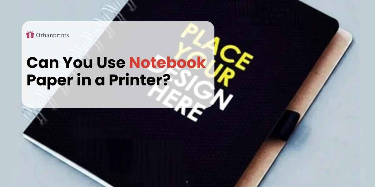 Can You Use Notebook Paper in a Printer