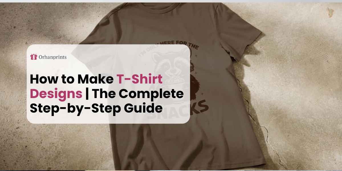 How to Make T-Shirt Designs Complete Step-by-Step Guide