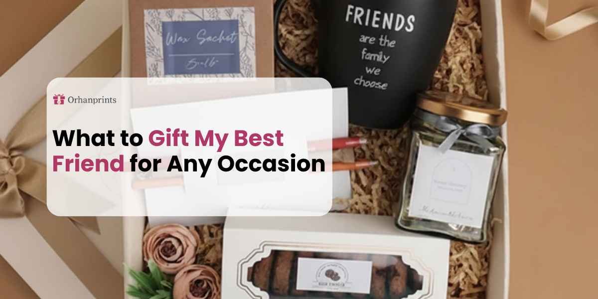 What to Gift My Best Friend for Any Occasion
